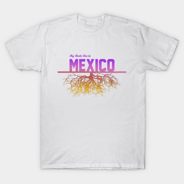 My Roots Are in Mexico T-Shirt by Naves